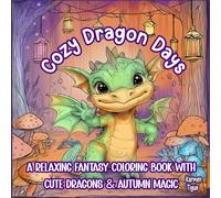 Cozy Dragon Days: A Relaxing Fantasy Coloring Book with Cute Dragons & Autumn Magic