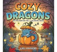 Cozy Dragons - An Enchanted Fall Coloring Book: Relaxing Autumn-Themed Coloring Pages with Cute and Cozy Dragons for All Ages (Coloring book of Autumn)