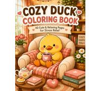 Cozy Duck Coloring Book: Cute and Easy Bold Lines Coloring Pages of Adorable Chubby Ducks in Cozy Scenes for Toddlers, Kids, Teens and Adults Relaxation (8.5 x 11 inches)