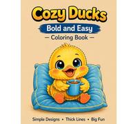 Cozy Ducks Bold and Easy Coloring Book: For Toddlers Ages 2-4: Big Simple Designs, Thick Lines, Perfect for Little Hands