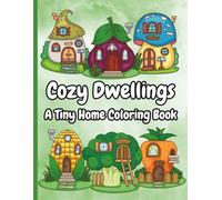 Cozy Dwellings: A Tiny Home Coloring Book: 50 pages of bold & easy illustrations of whimsical tiny homes crafted from extraordinary materials