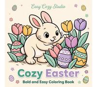 Cozy Easter Bold and Easy Coloring Book: Adorable Easter-Themed Designs for Relaxation and Stress Relief, Fun for Adults, Seniors, Teens & Kids