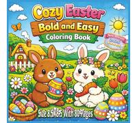 Cozy Easter Bold and Easy Coloring Book: Large, Bold, and Easy-to-Color Spring Designs Featuring Cute Easter Bunnies, Decorative Eggs, Blooming ... Relief, Relaxation, and Joyful Coloring...