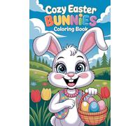 Cozy Easter Bunnies Coloring Book: A Relaxing Coloring Book Featuring Cozy Bunnies, Spring Flowers, and Easter Scenes
