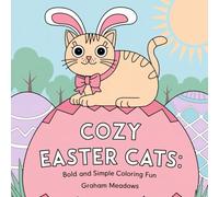 Cozy Easter Cats: Bold and Simple Coloring Fun: A Fun and Easy Coloring Book with Cute Springtime Cats, Festive Eggs, and Bold, Simple Designs for Stress-Free Fun