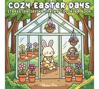 Cozy Easter Days: Stress-Relieving Spring Coloring Book: Cute & Cozy Easter Scenes for Calm and Creativity
