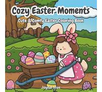 Cozy Easter Moments: A Fun Coloring Book with Bold, Easy Designs for All Ages Featuring Cozy and Cute Easter Moments for Relaxation (Cozy Corner Coloring)
