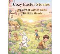 Cozy Easter Stories: 10 Sweet Easter Bedtime Tales for Little Hearts (The Cozy Holiday Stories Collection)