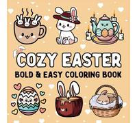 Cozy Easter Super Cute Coloring Book: +50 Super Cute & Funny Easter Illustrations, Bold & Easy , and Fun for All Ages!
