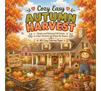 Cozy Easy Autumn Harvest: Simple and Relaxing Fall Scenes to Color, Unwind and Enjoy the Season
