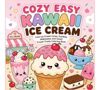 Cozy Easy Kawaii Ice Cream: Cute Ice Cream Cones, Sundaes, Milkshakes and Sweet Frozen Treats Coloring Book