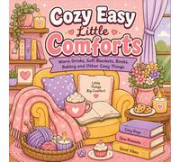 Cozy Easy Little Comforts: Warm Drinks, Soft Blankets, Books, Baking and Other Cozy Things