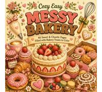 Cozy Easy Messy Bakery: A Bold & Easy Coloring Book Filled with Sweet Bakery Treats, Cute Desserts and Cozy Chaos