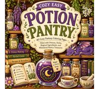 Cozy Easy Potion Pantry: 40 Magical Coloring Pages Filled with Potions, Herbs, Crystals, Mushrooms, Dragons, and Enchanted Pantry Treasures