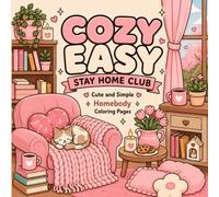 Cozy Easy Stay Home Club: Cute and Simple Homebody Coloring Pages for Adults Featuring Cozy Rooms, Reading Nooks, Baking, Crafts, Pets, and Everyday Comforts