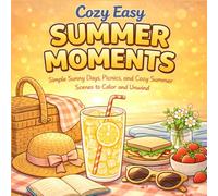 Cozy Easy Summer Moments Coloring Book for Adults: Easy and Relaxing Summer Coloring Pages with Picnics, Lemonade, Flowers, and Peaceful Sunny Day Scenes
