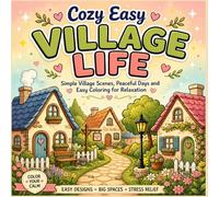 Cozy Easy Village Life: Simple Village Scenes, Peaceful Days and Easy Coloring for Relaxation