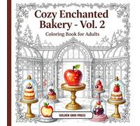 Cozy Enchanted Bakery Vol 2 Coloring Book for Adults: Relaxing Cozy Bakery Scenes & Fantasy Pastries