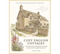 Cozy English Cottages: Seventy-Two Coloring Plates from the Cotswolds, Devon, and the English Countryside