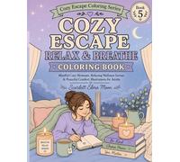 Cozy Escape Relax & Breathe Coloring Book: Mindful Stress Relief Coloring Pages for Calm Living, Anxiety Relief, and Gentle Creative Relaxation (Cozy Escape Coloring Series)