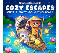 Cozy Escapes: Coloring Book for Adults and Teens Featuring Adorable Animal Characters Enjoying Hygge Holidays Across the Globe (Cute and Comfy Coloring Books)