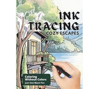 Cozy Escapes - Stress Relief Ink Tracing Coloring Book: Fill The White Lines With One Black Pen To Reveal Peaceful Scenes - For Teens And Adults (Ink Bliss - Reverse Coloring Books)