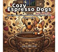Cozy Espresso Dogs: Bold And Easy Coloring Book Cute Cafe Dogs For Relaxation And Stress Relief