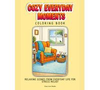 Cozy Everyday Moments: Simple Cozy Scenes for Relaxation and Creative Calm (Simple Cozy Life)
