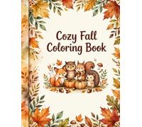 Cozy Fall Coloring Book: 25 Charming Autumn Scenes with Pumpkins, Woodland Friends and Hygge Fall Moments: Simple and Cute Fall Coloring Pages for ... and Kids 6+ for Relaxation and Mindfulness
