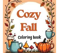 Cozy Fall Coloring Book: Bold and Easy Coloring Book for Adults & Teens, Featuring Fall, Fall Vibes, and Quiet Moments.