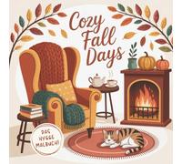 Cozy Fall Days - Hygge Herbst Malbuch | Kreative Auszeit für Teenager & Erwachsene: Entspannung & Wohlfühlen mit gemütlichen Herbst-Motiven rund ums Zuhause