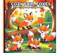 Cozy Fall Foxes: Cute & Comfy Autumn Fox Coloring Book for Adults, Teens And Kids, Cozy Fall Designs for Stress Relief, Mindfulness and Relaxation (Cozy Fall Animals)