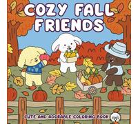 Cozy Fall Friends: Cute and Adorable Coloring Book, A Charming Autumn Art Journey for Relaxation and Stress Relief for Adults and Teens (Cozy Friends Coloring Books)