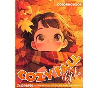 Cozy Fall Girls Coloring Book: Dive into the Joy of Autumn With Cute Coloring Pages Warm and Hygge Chibi Illustrations For Teens, Adults Stress Relief ... (Chibiverse Coloring Book Collection)