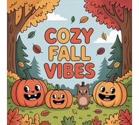 Cozy Fall Vibes Coloring Book for Kids Ages 2-8: Coloring Pages For Toddlers And Preschoolers Adorable Screen Free Quiet Time Travel Activity Calm And ... Gift Halloween ActivityColoring Pages For