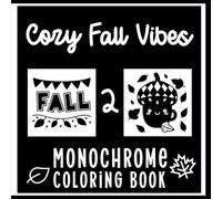 Cozy Fall Vibes Monochrome Coloring Book 2: More Monochrome Getaways for Teens, Adults and Senors Alike! Color and Forget the World Around! (Monochrome Coloring in Fall)