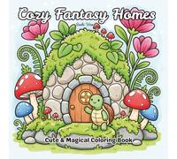 Cozy Fantasy Homes: Bold & Easy, Cute and Magical Coloring Pages with Whimsical Houses and Creatures for Teens and Adults (Fantasy Coloring Pages)