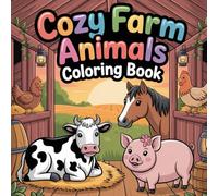 Cozy Farm-Animals Coloring Book: 75+ Relaxing Barnyard Designs for Stress Relief & Creative Calm-Adults & Teens: Cute Farm-Habitat ... for Relaxation, Nature-Lovers & Animal-Fans