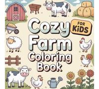 Cozy Farm Coloring Book for Kids: 50 Cute and Easy Farm Life Scenes for Sparking Creativity and Relaxing, Perfect for Kids and Young Artists to Color (Cozy Moments Coloring Series)