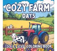 Cozy Farm Days Coloring Book: Cute, Bold and Easy Designs for Adults & Kids Featuring Adorable Farm Animals, Farm Houses, Lovely Farm Scenes & Much ... and Stress Relief (Cozy & Easy Coloring)