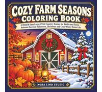 Cozy Farm Seasons Coloring Book: 41 Bold & Easy Large-Print Country Scenes for Adults and Teens - Autumn Harvest, Halloween, Christmas and Cozy Winter Farm Life (The Season Autumn to Winter)