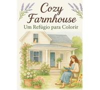 Cozy Farmhouse: Um refúgio para colorir