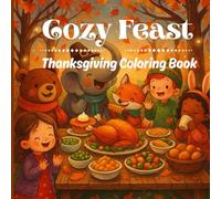Cozy Feast: Thanksgiving Coloring Book: Bold and Easy 50+ Coloring Pages for Adults and Teens Featuring Whimsical & Magical, Family Feast Celebration and stress relief etc.