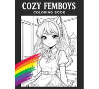 Cozy Femboys: A Relaxing Anime Coloring Book: 50 Charming Illustrations of Cute Feminine Boys in Stylish Outfits for Stress Relief and Creative Joy