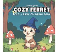 Cozy Ferret Coloring Book: 80 Whimsical and Fun Coloring Pages for Kids and Adults | Bold and Easy Designs for Creativity and Calm: Color Magical ... a Joyful Escape (The Cozy Companions Series)