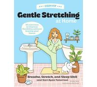 Cozy Fit Gentle Stretching at Home: Breathe, Stretch, and Sleep Well (and Start Again Tomorrow) - 50 Exercises to Improve Flexibility Without Leaving Your House