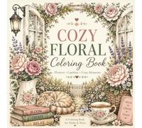 Cozy Floral Coloring Book: Flowers Gardens Cozy moments