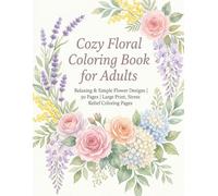 Cozy Floral Coloring Book for Adults: Relaxing & Simple Flower Designs | 50 Pages | Large Print, Stress Relief Coloring Pages