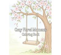Cozy floral moments coloring book: Blooming flowers, hearts & butterflies