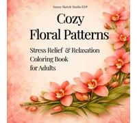 Cozy Floral Patterns Coloring Book: 30 Relaxing Flower Designs for Stress Relief and Mindfulness (Cozy Floral Escape)